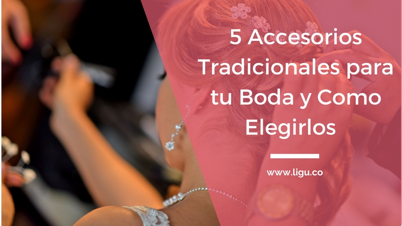 Los 5 Accesorios mas Tradicionales para una Novia y Como Elegirlos